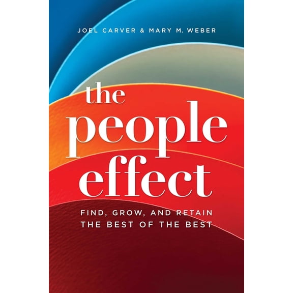 The People Effect: Find, Grow, and Retain the Best of the Best, (Paperback)