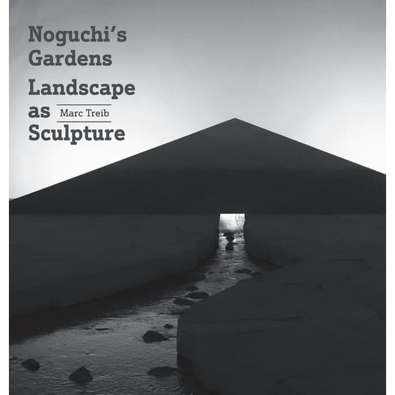 Noguchi's Gardens: Landscape as Sculpture, (Hardcover)
