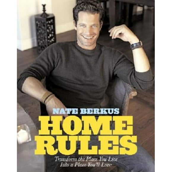 Home Rules: Transform the Place You Live Into a Place You'll Love