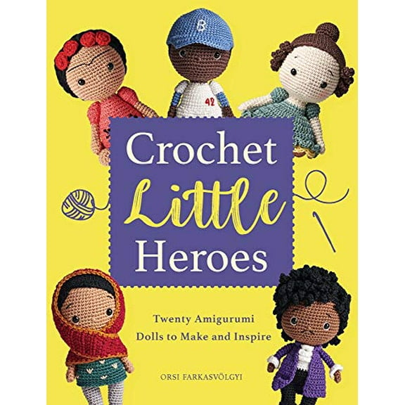 Crochet Little Heroes: 20 Amigurumi Dolls to Make and Inspire (Paperback)