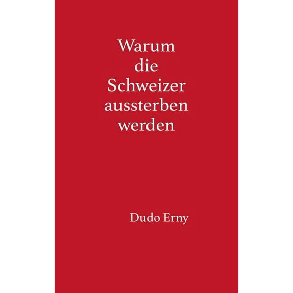 Warum die Schweizer aussterben werden, (Paperback)