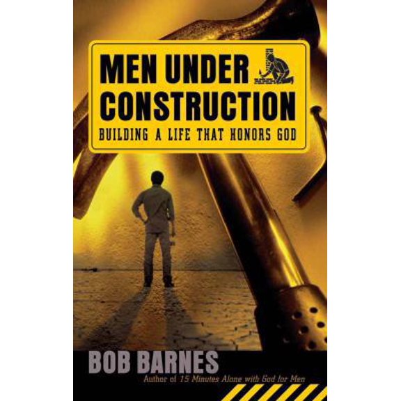 Pre-Owned Men Under Construction: Building a Life That Honors God (Paperback) 0736917195 9780736917193