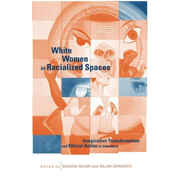 Suny Feminist Criticism and Theory White Women in Racialized Spaces: Imaginative Transformation and Ethical Action in Literature, (Paperback)