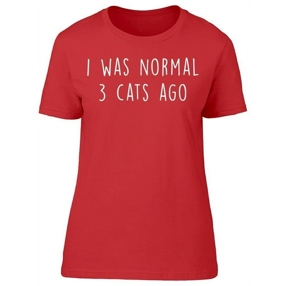 I Was Normal 3 Cats Ago Women's T-shirt