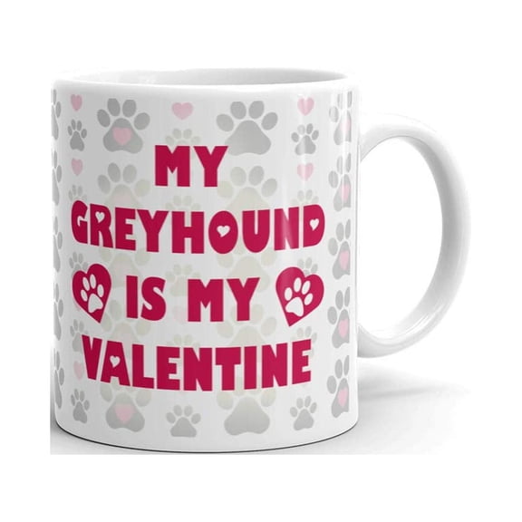 My Greyhound Is My Valentine Funny Coffee Tea Ceramic Mug Office Work Cup Gift 11 oz
