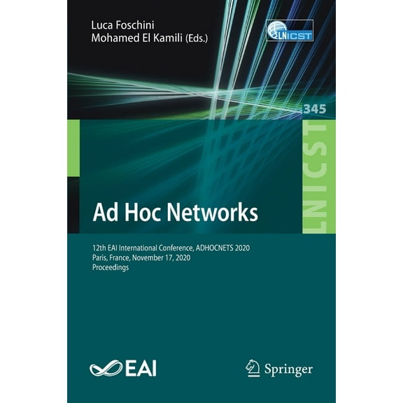 Lecture Notes of the Institute for Compu AD Hoc Networks: 12th Eai International Conference, Adhocnets 2020, Paris, France, November 17, 2020, Proceedings, Book 345, (Paperback)