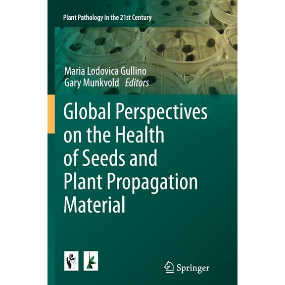 Plant Pathology in the 21st Century Global Perspectives on the Health of Seeds and Plant Propagation Material, Book 6, (Paperback)