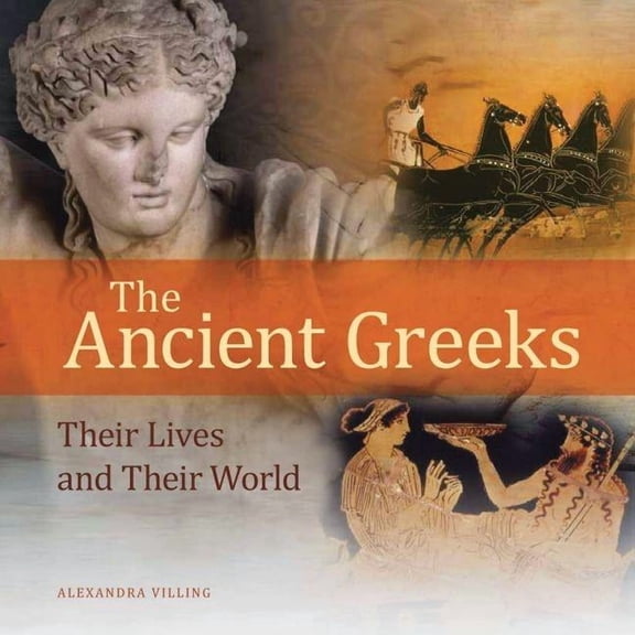 The Ancient Greeks : Their Lives and Their World (Hardcover)
