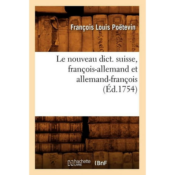 Langues: Le Nouveau Dict. Suisse, François-Allemand Et Allemand-François (Éd.1754) (Paperback)