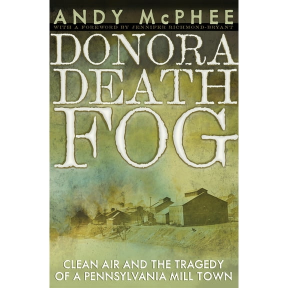 Regional Donora Death Fog: Clean Air and the Tragedy of a Pennsylvania Mill Town, (Paperback)