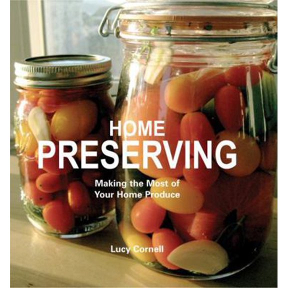 Pre-Owned Home Preserving: Making the Most of Your Home Produce (Flexibound) 0785832645 9780785832645