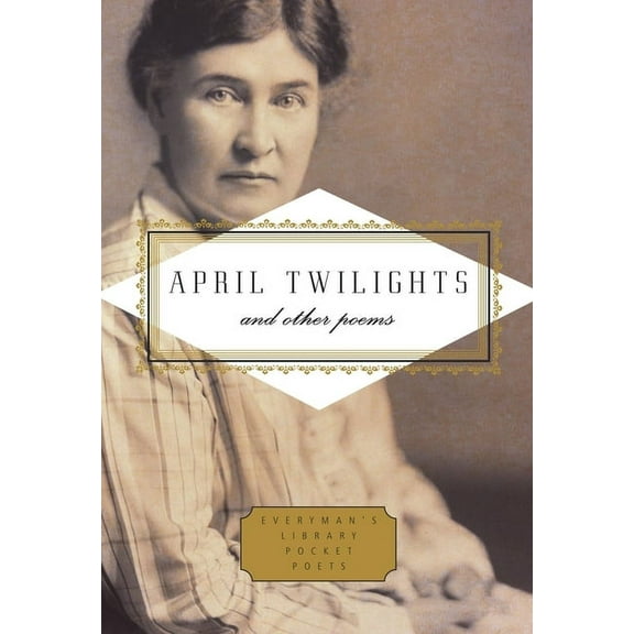 Everyman's Library Pocket Poets April Twilights and Other Poems: Foreword by Robert Thacker, (Hardcover)