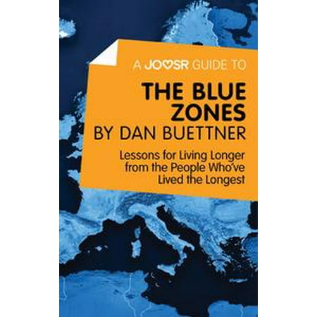 - A Joosr Guide to... The Blue Zones by Dan Buettner: Lessons for Living Longer from the People Who've Lived the Longest - eBook