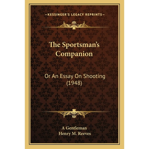 The Sportsman's Companion: Or An Essay On Shooting (1948), (Paperback)