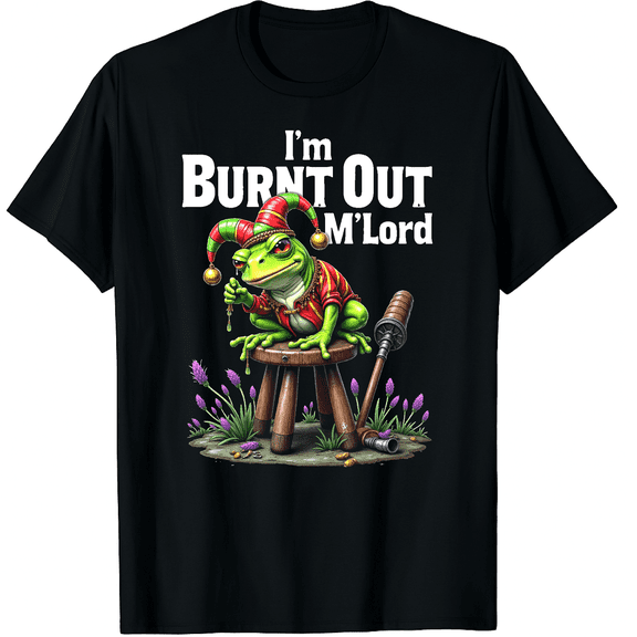 I’m Burnt Out M’Lord Funny Knight Frog Graphic Black T-Shirt for Men and Women