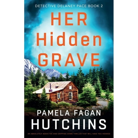 Detective Delaney Pace Her Hidden Grave: An absolutely addictive and gripping crime thriller that will have you hooked, Book 2, (Paperback)