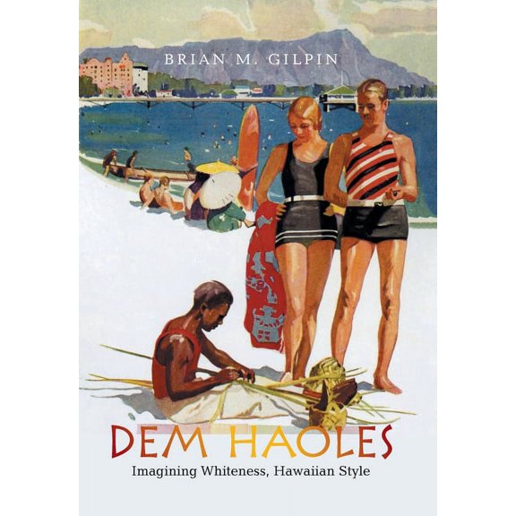 Dem Haoles : Imagining Whiteness, Hawaiian Style