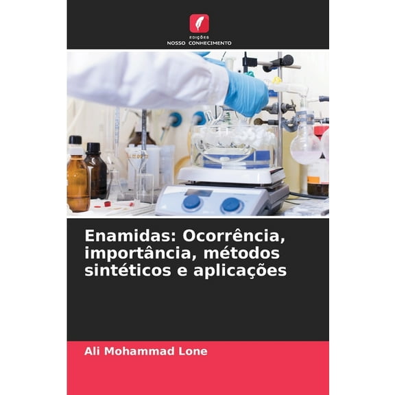 Enamidas: OcorrÃªncia, importÃ¢ncia, mÃ©todos sintÃ©ticos e aplicaÃ§Ãµes, (Paperback)