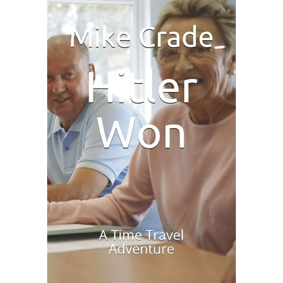 Hitler Won : A Time Travel Adventure (Paperback)
