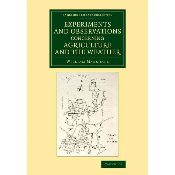 Cambridge Library Collection - Botany an Experiments and Observations Concerning Agriculture and the Weather, (Paperback)