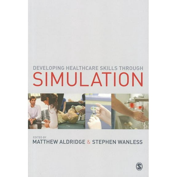 Developing Healthcare Skills Through Simulation, (Paperback)