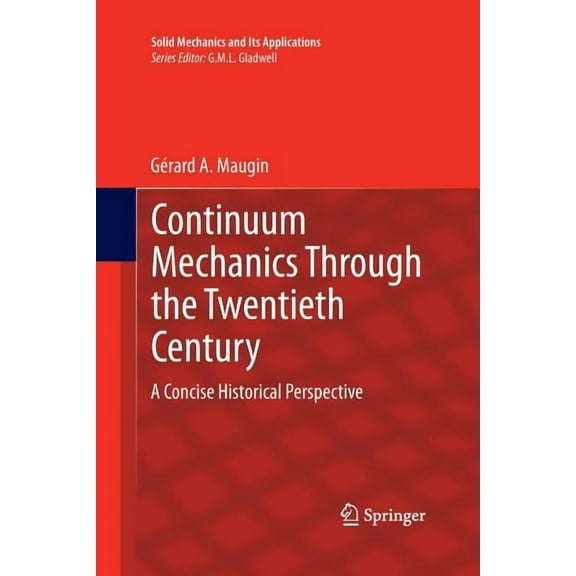Solid Mechanics and Its Applications Continuum Mechanics Through the Twentieth Century: A Concise Historical Perspective, Book 196, (Paperback)