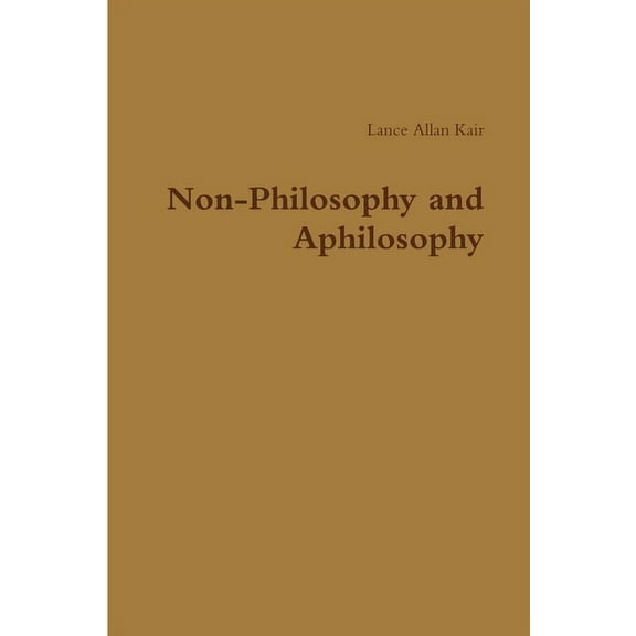 Non-Philosophy and Aphilosophy, (Paperback)