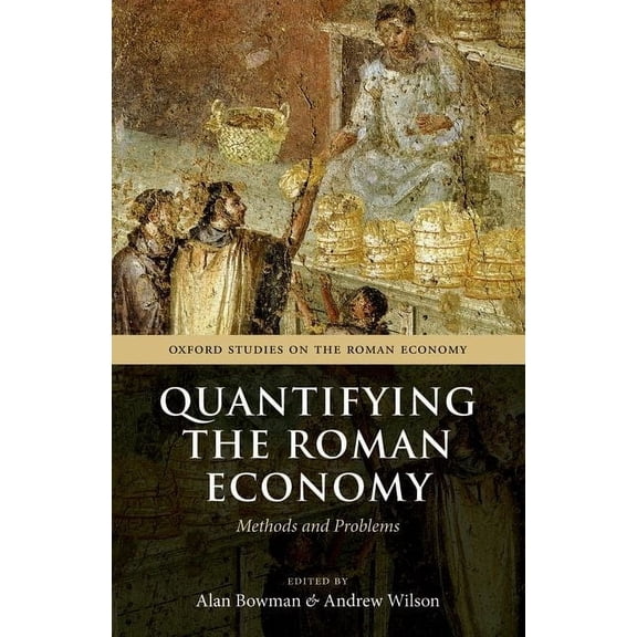 Oxford Studies on the Roman Economy Quantifying the Roman Economy: Methods and Problems, (Paperback)