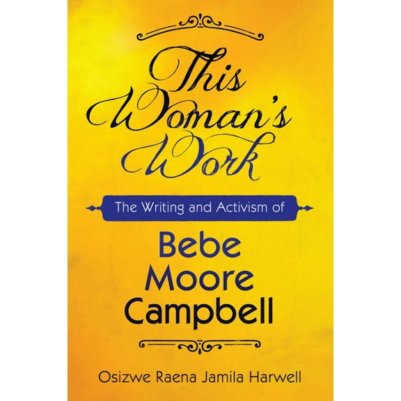 Margaret Walker Alexander African Americ This Woman's Work: The Writing and Activism of Bebe Moore Campbell, (Hardcover)