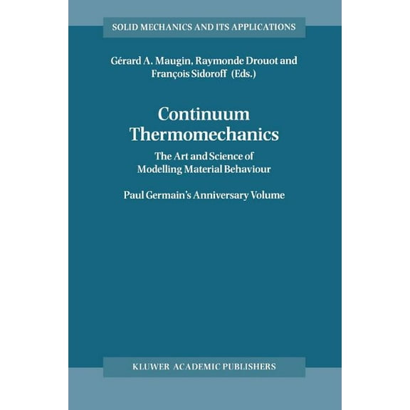Solid Mechanics and Its Applications Continuum Thermomechanics: The Art and Science of Modelling Material Behaviour, Book 76, (Paperback)