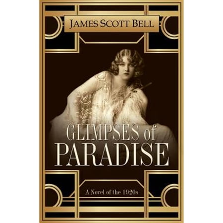 Glimpses of Paradise: A Novel of the 1920s (Paperback) by James Scott Bell