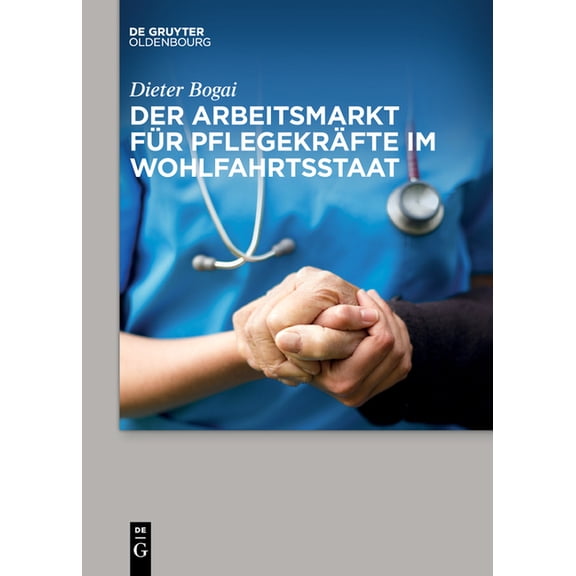 Der Arbeitsmarkt Für Pflegekräfte Im Wohlfahrtsstaat, (Paperback)