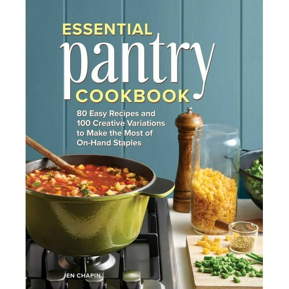 Essential Pantry Cookbook: 80 Easy Recipes and 100 Creative Variations to Make the Most of On-Hand Staples, (Hardcover)
