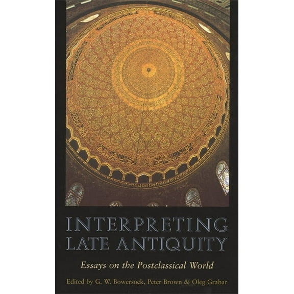 Interpreting Late Antiquity: Essays on the Postclassical World (Paperback)