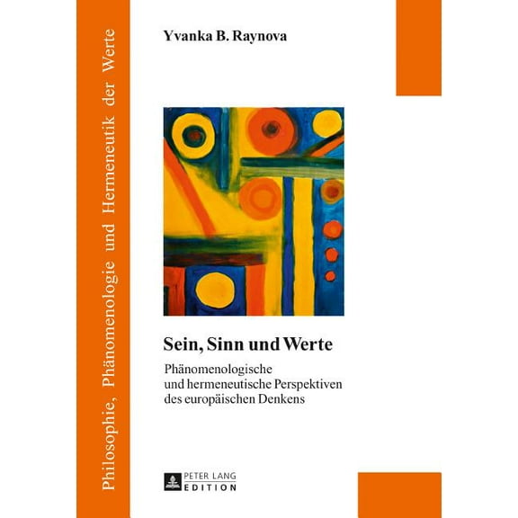 Philosophie, Phänomenologie Und Hermeneutik Der Werte: Sein, Sinn und Werte: Phaenomenologische und hermeneutische Perspektiven des europaeischen Denkens (Hardcover)
