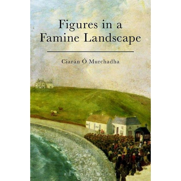 Figures in a Famine Landscape, (Hardcover)