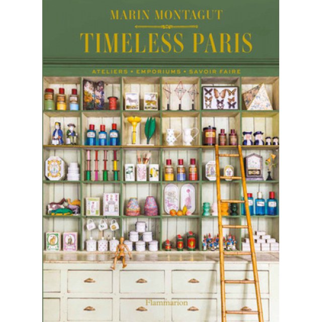 Timeless Paris: Ateliers * Emporiums * Savoir Faire