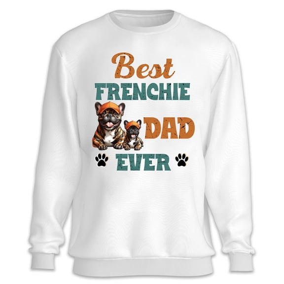 Best French Bulldog Dad Ever Happy Father's Day Sweatshirt Unisex Merch Dog Lover Gifts - 02006