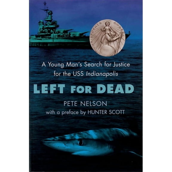 Left for Dead: A Young Man's Search for Justice for the USS Indianapolis, (Paperback)