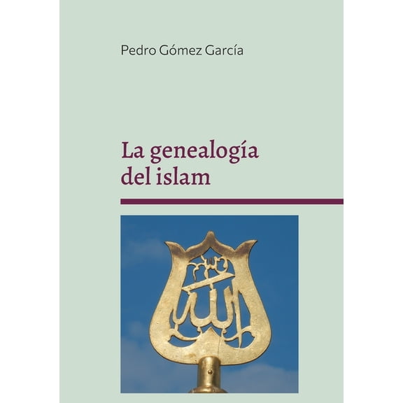 La genealogÃ­a del islam: Origen y fundamentos del sistema islÃ¡mico, (Paperback)