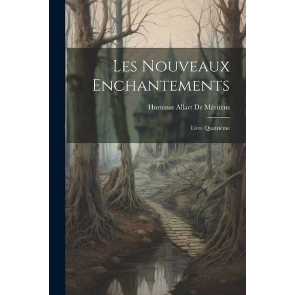 Les Nouveaux Enchantements: Livre Quatrième (Paperback)
