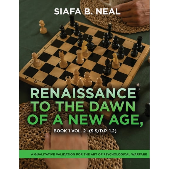 Book 1 Vol. 2 Renaissance to the Dawn of a New Age: A Qualitative Validation for the Art of Psychological Warfare, (Paperback)