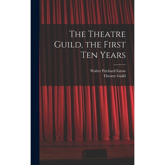 The Theatre Guild, the First Ten Years (Hardcover)