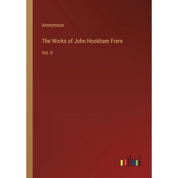 The Works of John Hookham Frere : Vol. II (Paperback)