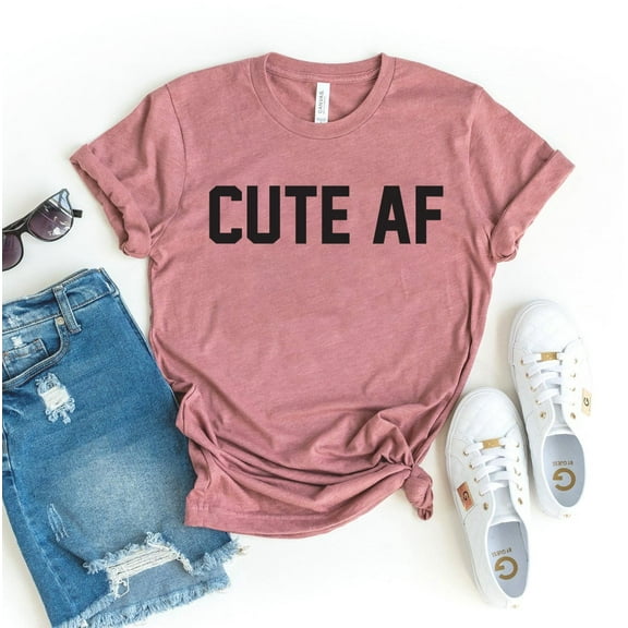 Cute Af T-shirt Birthday Tshirt Women's Makeup Gift Pretty Tee Girlfriend Shirt Workout Shirts Sassy Top
