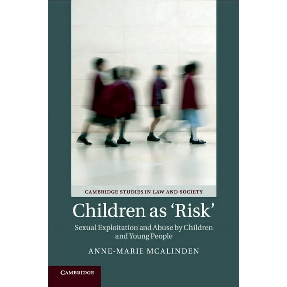 Cambridge Studies in Law and Society Children as 'Risk': Sexual Exploitation and Abuse by Children and Young People, (Paperback)