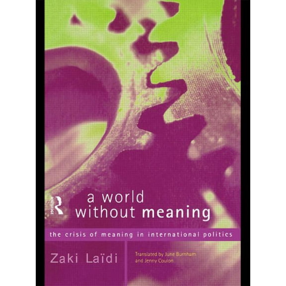 A World Without Meaning: The Crisis of Meaning in International Politics, (Paperback)