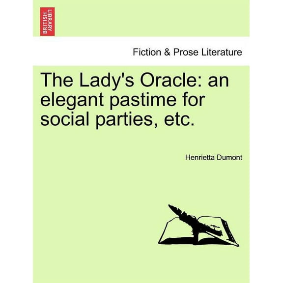 The Lady's Oracle: An Elegant Pastime for Social Parties, Etc., (Paperback)