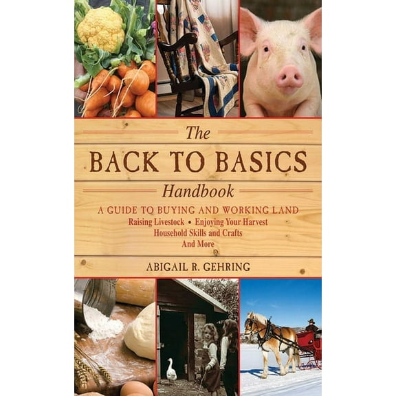 Handbook The Back to Basics Handbook: A Guide to Buying and Working Land, Raising Livestock, Enjoying Your Harvest, Household Ski, (Paperback)
