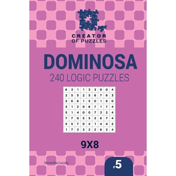 Creator of Puzzles - Dominosa: Creator of puzzles - Dominosa 240 Logic Puzzles 9x8 (Volume 5) (Paperback)